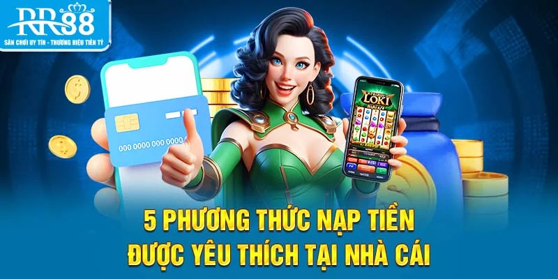 5 phương thức nạp tiền được yêu thích tại nhà cái