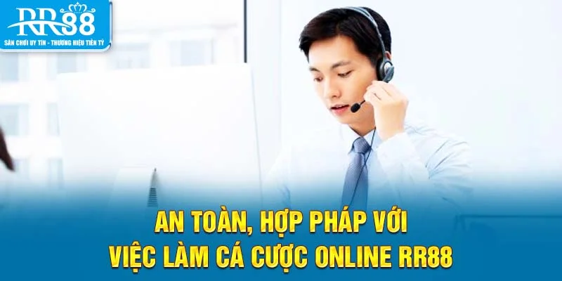 An toàn, hợp pháp với việc làm cá cược online RR88
