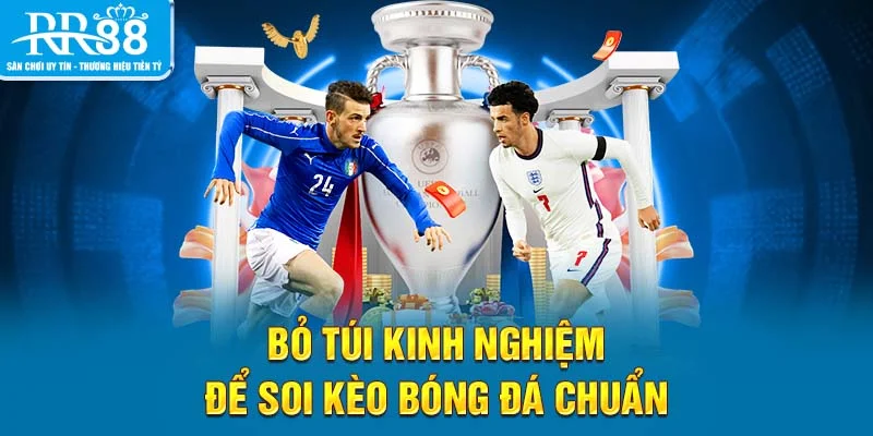 Bỏ túi kinh nghiệm để soi kèo bóng đá chuẩn