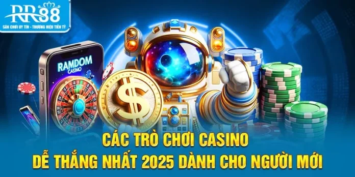 Các Trò Chơi Casino Dễ Thắng Nhất 2025 Dành Cho Người Mới