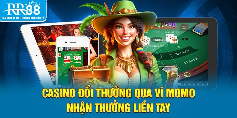 Casino đổi thưởng qua ví Momo mang sức hút khó cưỡng