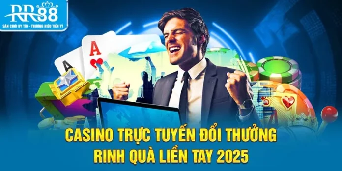 Casino Trực Tuyến Đổi Thưởng - Rinh Quà Liền Tay 2025