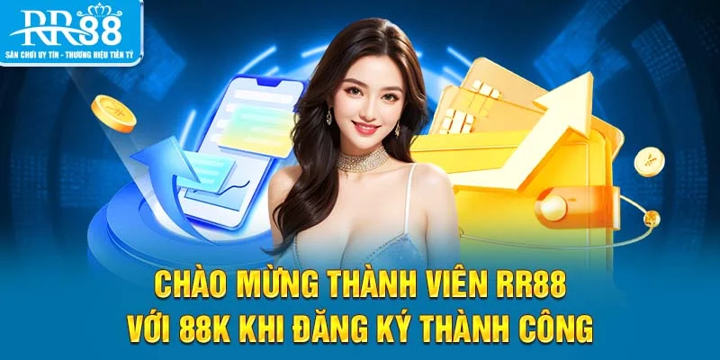 Chào mừng thành viên RR88 với 88K khi đăng ký thành công