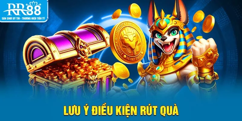 Lưu ý điều kiện rút quà