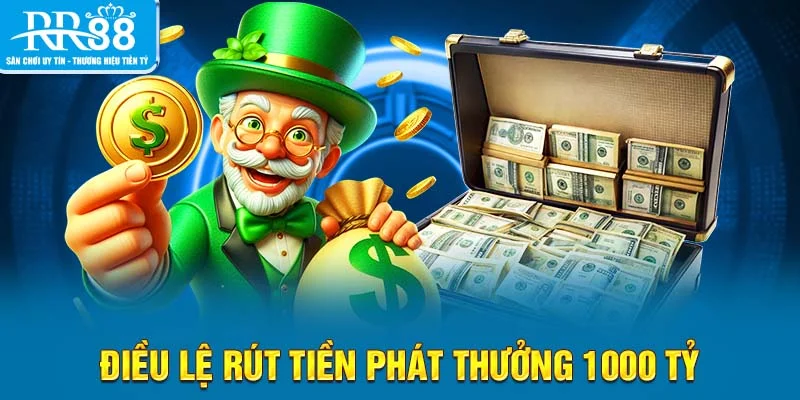Điều lệ rút tiền phát thưởng 1000 tỷ