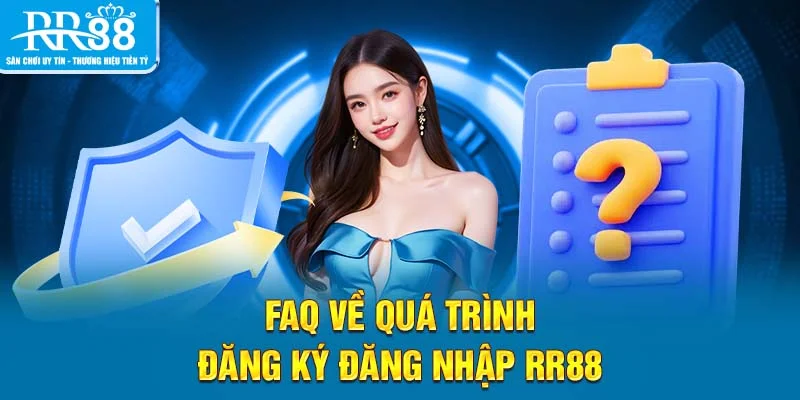 FAQ về quá trình đăng ký đăng nhập RR88