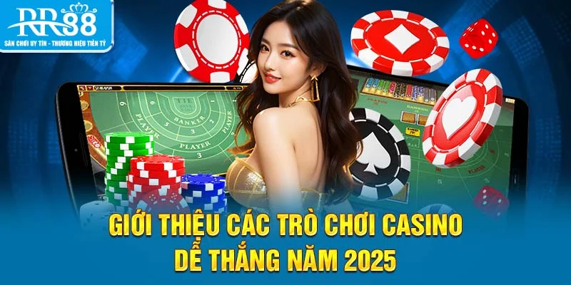 Giới thiệu các trò chơi casino dễ thắng năm 2025