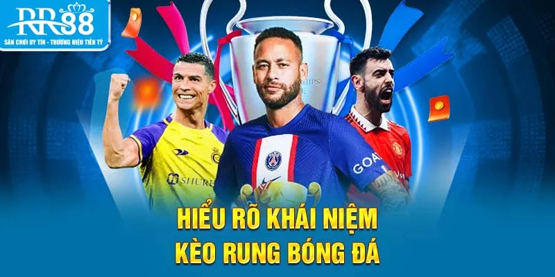 Hiểu rõ khái niệm kèo rung bóng đá