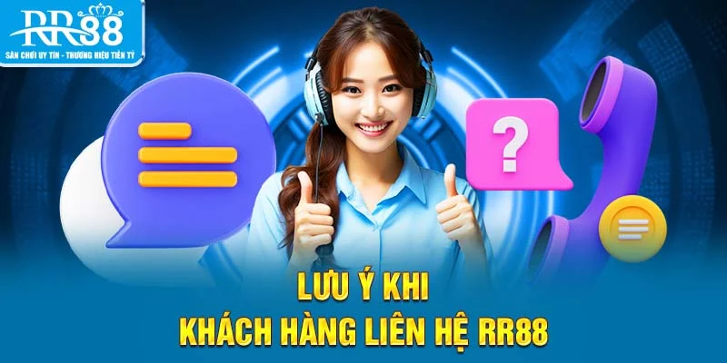 Lưu ý khi khách hàng liên hệ RR88