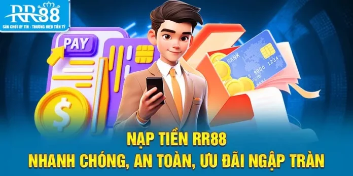 Nạp Tiền RR88 - Nhanh Chóng, An Toàn, Ưu Đãi Ngập Tràn