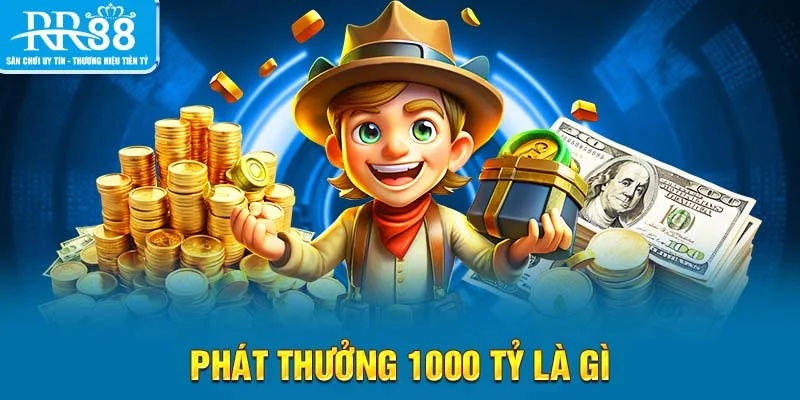 Phát thưởng 1000 tỷ là gì
