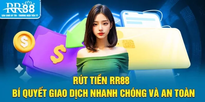 Rút Tiền RR88 - Bí Quyết Giao Dịch Nhanh Chóng và An Toàn