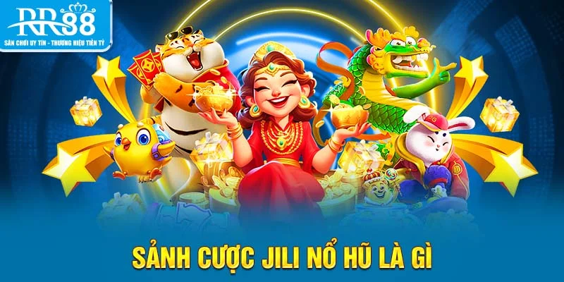 Sảnh cược JILI nổ hũ là gì