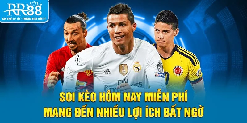 Soi kèo hôm nay miễn phí mang đến nhiều lợi ích bất ngờ