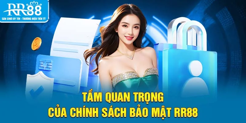 Tầm quan trọng của chính sách bảo mật RR88
