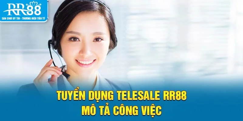 Tuyển dụng telesale RR88 - mô tả công việc